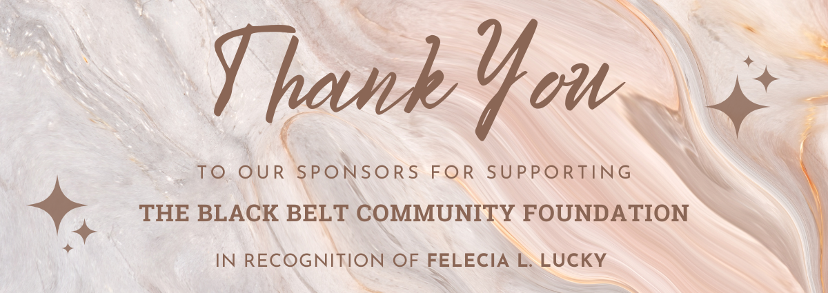 Thank you for supporting the Black Belt Community Foundation in recognition of Felecia L. Lucky